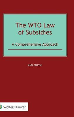 Libro The Wto Law Of Subsidies : A Comprehensive Approach...