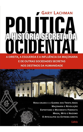 História Secreta Da Política Ocidental, De Gary Lachman. Editora Cultrix Em Português