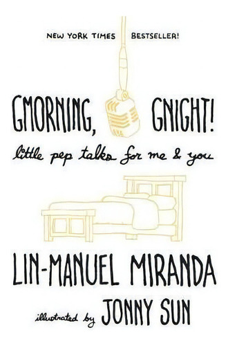 Gmorning, Gnight! : Little Pep Talks For Me & You, De Lin-manuel Miranda. Editorial Random House Usa Inc, Tapa Dura En Inglés