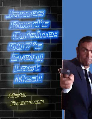 Libro James Bond's Cuisine: 007's Every Last Meal: Every ...