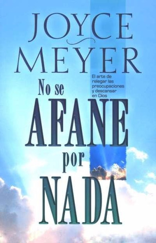 No Se Afane Por Nada, De Joyce Meyer., Vol. No Aplica. Editorial Casa Creacion, Tapa Blanda En Español, 2008