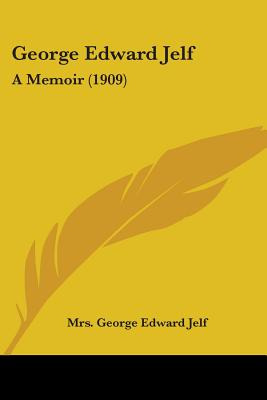 Libro George Edward Jelf: A Memoir (1909) - Jelf, George ...