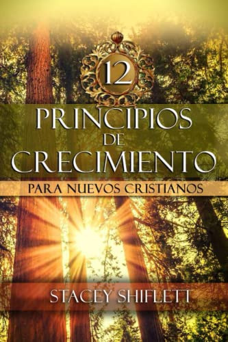 Principios De Crecimiento: Doce Lecciones Para Nuevos Cristi