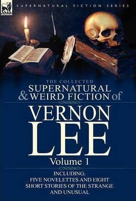 The Collected Supernatural And Weird Fiction Of Vernon Le...