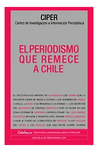 Libro El Periodismo Que Remece A Chile. /696