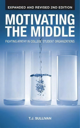 Motivating The Middle : Fighting Apathy In College Student Organizations, De T J Sullivan. Editorial Wheatmark, Tapa Blanda En Inglés