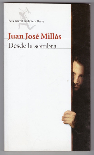 Desde La Sombra - Juan José Millás ( Impecable Parece Nuevo)