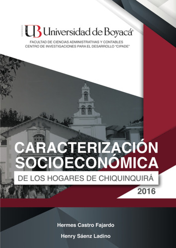 Caracterización Socioeconómica De Los Hogares De Chiquinquirá, De Hermes Castro Fajardo, Henry Sáenz Ladino. Editorial U. De Boyacá, Tapa Blanda, Edición 2018 En Español