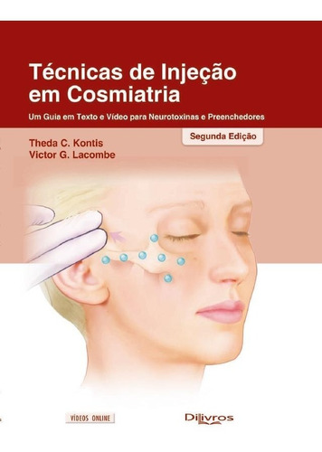 Livro: Tecnicas De Injecao Em Cosmiatria - Um Guia Em Texto E Vídeo Para Neurotoxinas E Preenchedores - Theda G. Kontis, Victor G. Lacombe