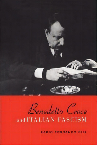 Benedetto Croce And Italian Fascism, De Fabio Fernando Rizi. Editorial University Toronto Press, Tapa Blanda En Inglés