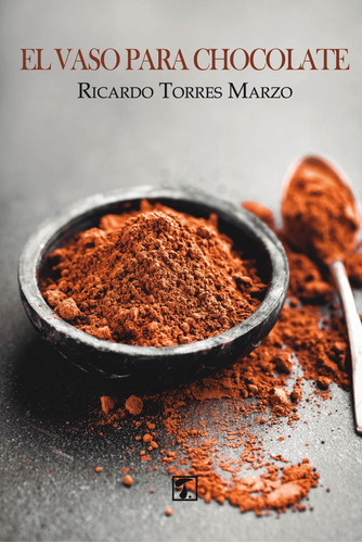 El Vaso Para Chocolate, De Ricardo Torres Marzo