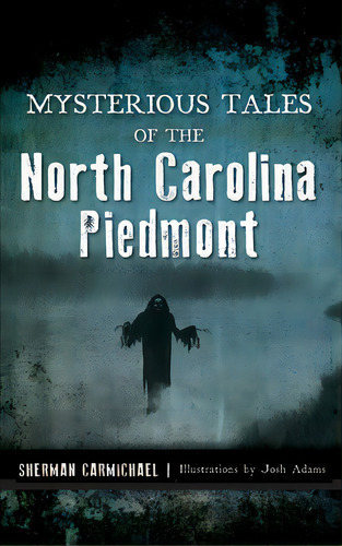 Mysterious Tales Of The North Carolina Piedmont, De Carmichael, Sherman. Editorial History Pr, Tapa Dura En Inglés