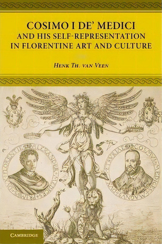 Cosimo I De' Medici And His Self-representation In Florentine Art And Culture, De Henk Th. Van Veen. Editorial Cambridge University Press, Tapa Blanda En Inglés