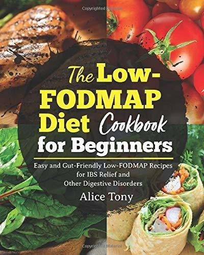 The Low-fodmap Diet Cookbook For Beginners Easy And., De Tony, Alice. Editorial Independently Published En Inglés