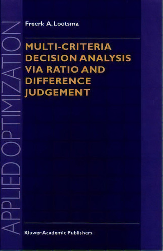 Multi-criteria Decision Analysis Via Ratio And Difference Judgement, De Freerk A. Lootsma. Editorial Springer, Tapa Dura En Inglés