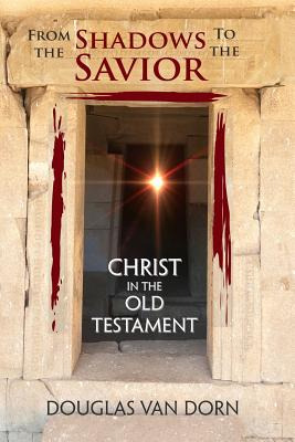 Libro From The Shadows To The Savior: Christ In The Old T...