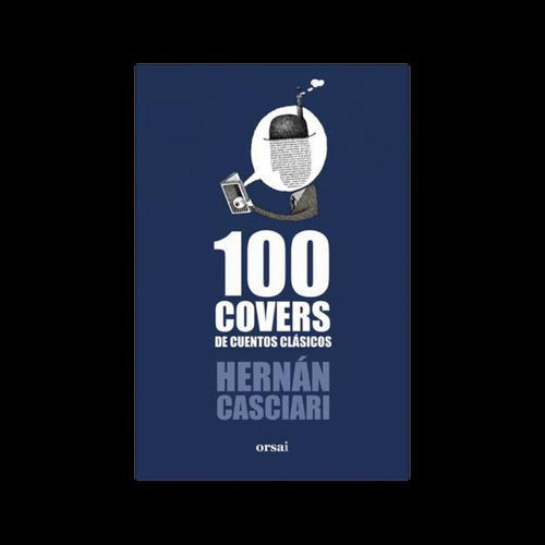 100 Covers De Cuentos Clasicos - Hernán Casciari - Orsai