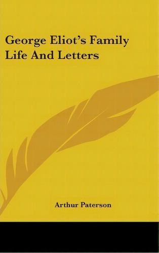 George Eliot's Family Life And Letters, De Arthur Paterson. Editorial Kessinger Publishing, Tapa Dura En Inglés