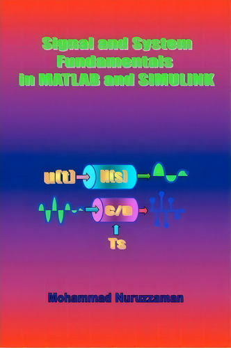 Signal And System Fundamentals In Matlab And Simulink, De Mohammad Nuruzzaman. Editorial Booksurge Publishing, Tapa Blanda En Inglés