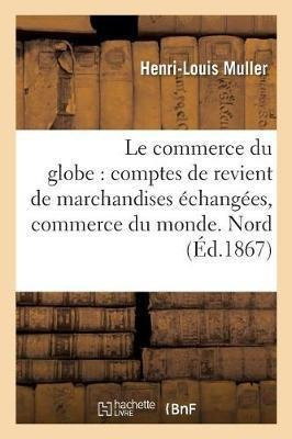 Le Commerce Du Globe : Comptes De Revient De Marchandises...