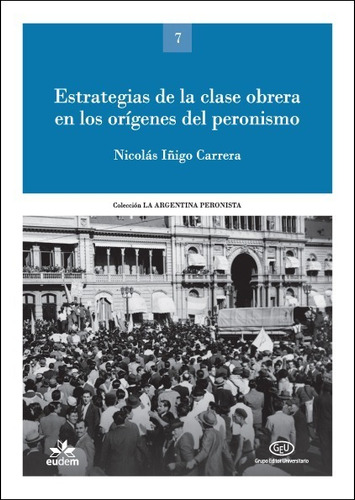 Estrategias De La Clase Obrera En Los Orígenes Del Peronismo