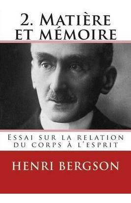 2. Matiere Et Memoire : Essai Sur La Relation Du Corps A ...