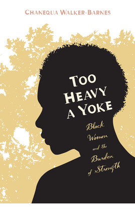 Libro Too Heavy A Yoke: Black Women And The Burden Of Str...