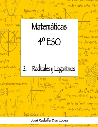Matemáticas 4º Eso - 2. Radicales Y Logaritmos / José Rodolf
