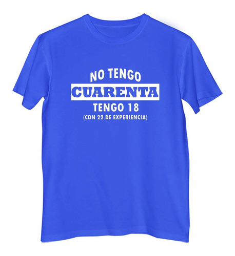 Remera Hombre Color No Tengo Cuarenta Tengo 18 Experiencia