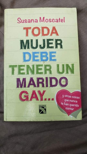 Libro Toda Mujer Debe Tener Un Marido Gay Susana Moscatel 