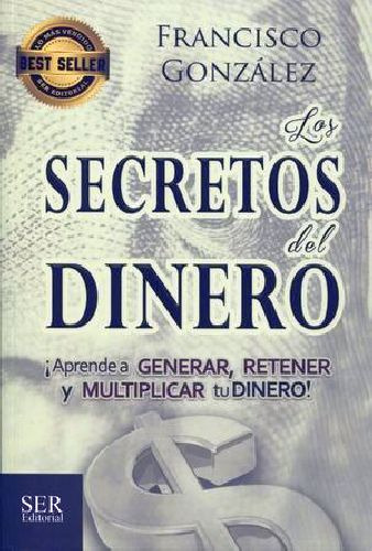 Secretos Del Dinero, Los 5ed. -¡aprende A Generar, Retener!-, De González, Francisco. Editorial Ser Editorial En Español