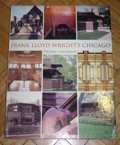 Frank Lloyd Wright´s Chicago. Thomas J. O´gorman 2004&-.