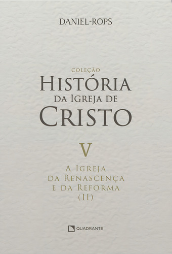 A Igreja da renascença e da reforma (II) - Volume V, de Rops, Daniel. Coleção HI - Capa Dura Editorial Quadrante Editora, capa dura em português, 2022