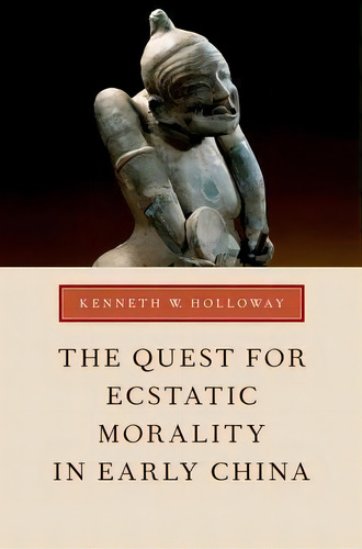 The Quest For Ecstatic Morality In Early China, De Kenneth W. Holloway. Editorial Oxford University Press Inc, Tapa Blanda En Inglés