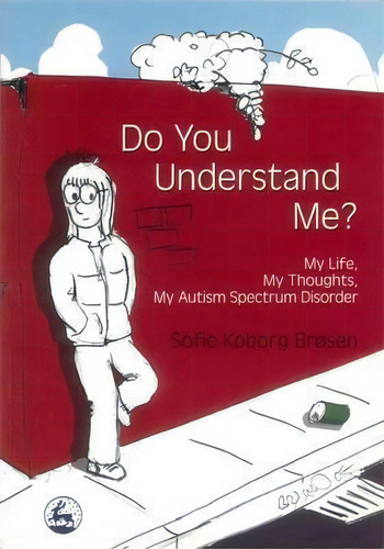 Do You Understand Me? : My Life, My Thoughts, My Autism Spectrum Disorder, De Sofie Koborg Brosen. Editorial Jessica Kingsley Publishers, Tapa Blanda En Inglés