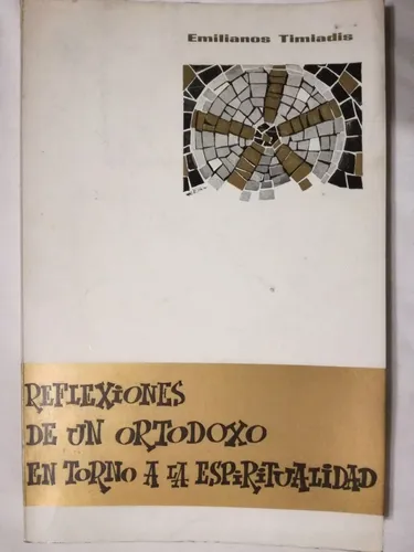 Reflexiones De Un Ortodoxo En Torno Espiritualidad Timiadis (Usado)