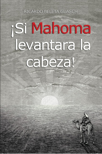 Libro: ¡si Mahoma Levantara La Cabeza! (spanish Edition)