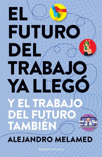 El Futuro Del Trabajo Ya Llego - Melamed - Paidos - Libro