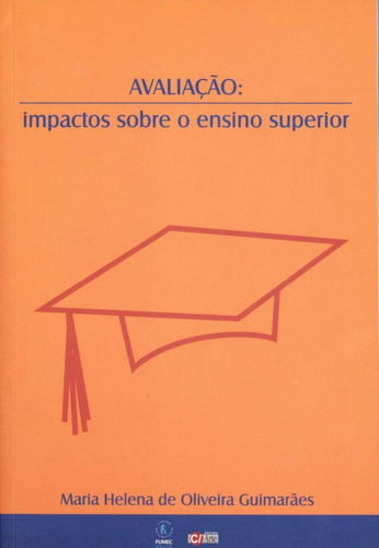 Avaliação: Impactos Sobre O Ensino Superior, De Maria Helena De Oliveira Guimarães., Vol. 1.0. Editora C/arte, Capa Mole Em Português, 2003