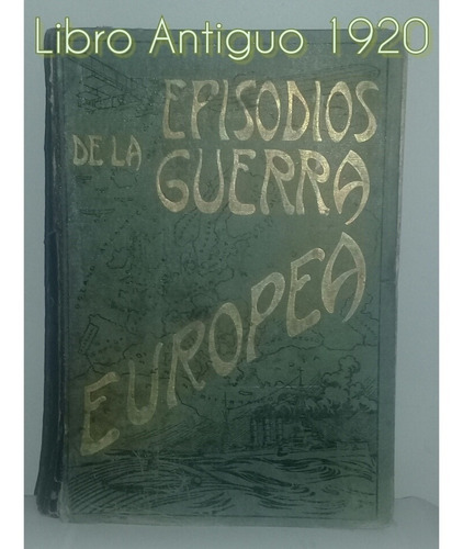 Episodios De La Guerra Europea.libro Antiguo.tomo 1.carrasco