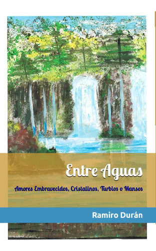 Libro: Entre Aguas: Amores Embravecidos, Cristalinos, Turbio