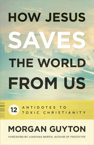 How Jesus Saves The World From Us, De Morgan Guyton. Editorial Westminster John Knox Press U S, Tapa Blanda En Inglés