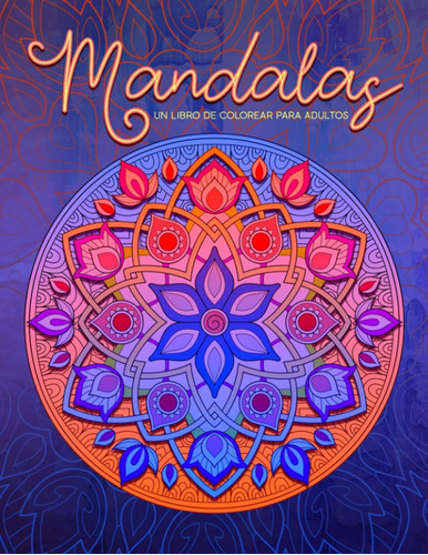 Libro: Mandalas - Un Libro De Colorear Para Adultos (spanish