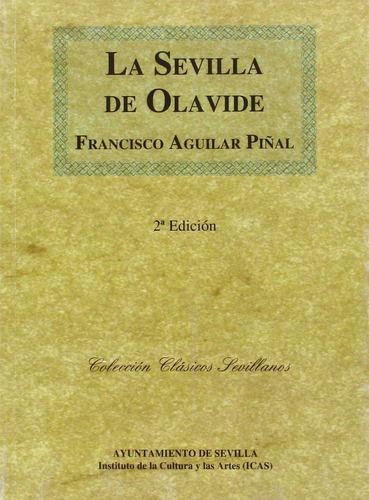 La Sevilla de Olavide, de Aguilar Piñal, Francisco. Editorial Departamento de Publicaciones Ayuntamiento de Sevi, tapa blanda en español