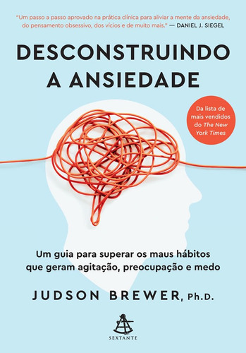 Desconstruindo A Ansiedade: Um Guia Para Superar Os Maus Há, De Ph.d., Judson. Editora Sextante, Capa Mole Em Português, 2021