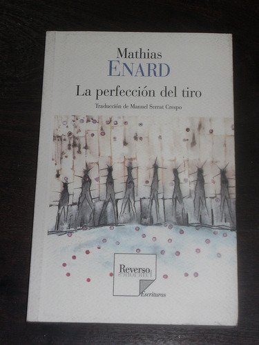 La Perfección Del Tiro - Mathias Enard - Reverso Ediciones