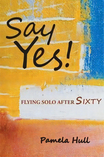 Say Yes!, De Pamela Hull. Editorial Page Publishing Inc, Tapa Blanda En Inglés