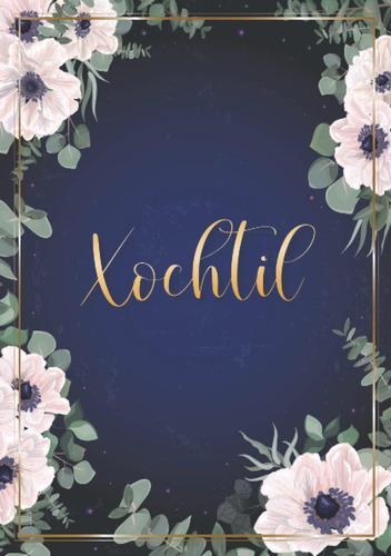 Libro: Xochtil: Cuaderno De Notas A5 | Nombre Personalizado 