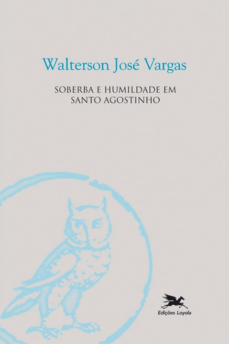 Soberba e humildade em Santo Agostinho, de Vargas, Walterson José. Série Coleção Filosofia Editora Associação Nóbrega de Educação e Assistência Social, capa mole em português, 2014