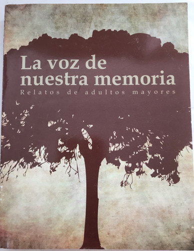 Adultos Mayores, Relatos De. La Voz De Nuestra Memoria. 